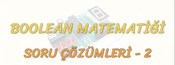 BOOLEAN MATEMATİĞİ SORU ÇÖZÜMLERİ – 2