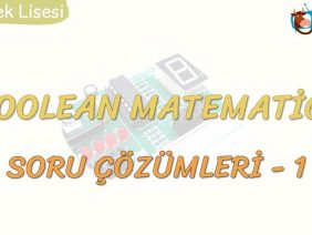BOOLEAN MATEMATİĞİ SORU ÇÖZÜMLERİ – 1