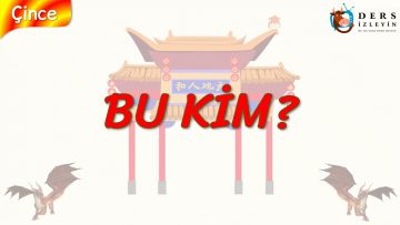 BU KİM? (ÇİNCE) 6. DERS