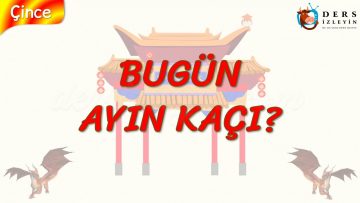 BUGÜN AYIN KAÇI (ÇİNCE) 30. DERS
