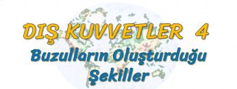 BUZULLARIN OLUŞTURDUĞU ŞEKİLLER (DIŞ KUVVETLER – 4) – TYT