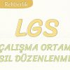 ÇALIŞMA ORTAMI NASIL DÜZENLENMELİ-LGS