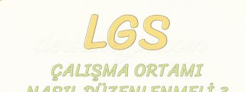 ÇALIŞMA ORTAMI NASIL DÜZENLENMELİ-LGS