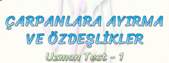 ÇARPANLARA AYIRMA VE ÖZDEŞLİKLER / UZMAN TEST – 1