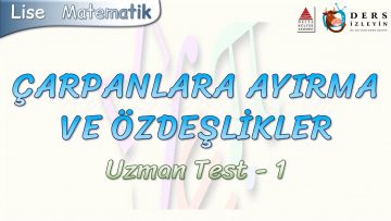 ÇARPANLARA AYIRMA VE ÖZDEŞLİKLER / UZMAN TEST – 1