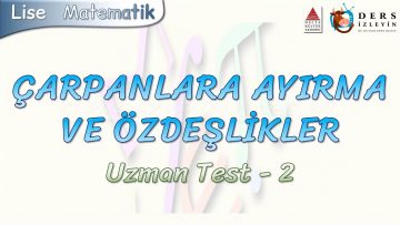 ÇARPANLARA AYIRMA VE ÖZDEŞLİKLER / UZMAN TEST – 2