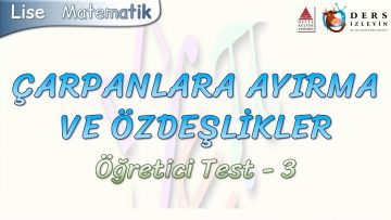 ÇARPANLARA AYIRMA VE ÖZDEŞLİKLER / ÖĞRETİCİ TEST – 3