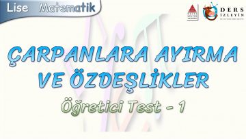 ÇARPANLARA AYIRMA VE ÖZDEŞLİKLER / ÖĞRETİCİ TEST – 1