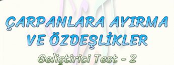 ÇARPANLARA AYIRMA VE ÖZDEŞLİKLER / GELİŞTİRİCİ TEST – 2
