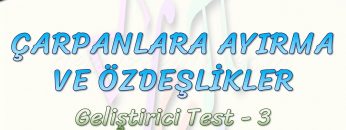 ÇARPANLARA AYIRMA VE ÖZDEŞLİKLER / GELİŞTİRİCİ TEST – 3