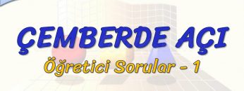 ÇEMBERDE AÇI / ÖĞRETİCİ SORULAR – 1