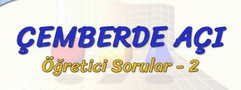 ÇEMBERDE AÇI / ÖĞRETİCİ SORULAR – 2