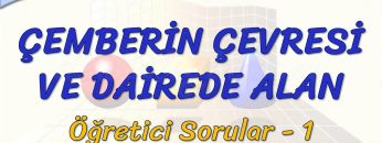 ÇEMBERİN ÇEVRESİ VE DAİREDE ALAN / ÖĞRETİCİ SORULAR – 1