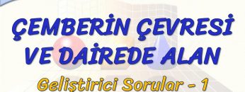 ÇEMBERİN ÇEVRESİ VE DAİREDE ALAN / GELİŞTİRİCİ SORULAR – 1