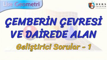 ÇEMBERİN ÇEVRESİ VE DAİREDE ALAN / GELİŞTİRİCİ SORULAR – 1