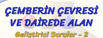 ÇEMBERİN ÇEVRESİ VE DAİREDE ALAN / GELİŞTİRİCİ SORULAR – 2