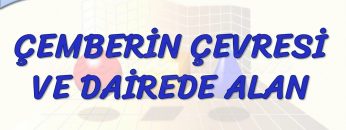 ÇEMBERİN ÇEVRESİ VE DAİREDE ALAN
