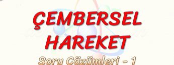 ÇEMBERSEL HAREKET / SORU ÇÖZÜMLERİ – 1