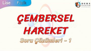 ÇEMBERSEL HAREKET / SORU ÇÖZÜMLERİ – 1