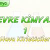 ÇEVRE KİMYASI – 1 / HAVA KİRLETİCİLER