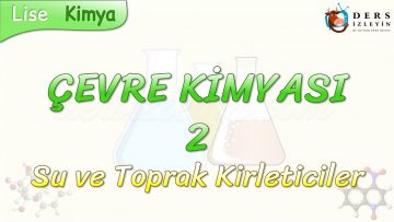 ÇEVRE KİMYASI -2 / SU VE TOPRAK KİRLETİCİLER