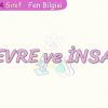 ÇEVRE VE İNSAN