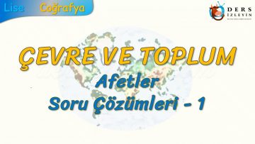 ÇEVRE VE TOPLUM / AFETLER – SORU ÇÖZÜMLERİ – 1