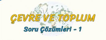 ÇEVRE VE TOPLUM / SORU ÇÖZÜMLERİ – 1 (AYT)