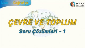 ÇEVRE VE TOPLUM / SORU ÇÖZÜMLERİ – 1 (AYT)