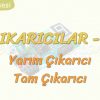 ÇIKARICILAR – 1 / YARIM ÇIKARICI – TAM ÇIKARICI