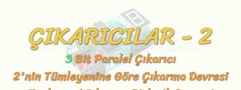 ÇIKARICILAR – 2 / 3 BİT PARALEL ÇIKARICI – 2NİN TÜMLEYENİNE GÖRE ÇIKARMA DEVRESİ