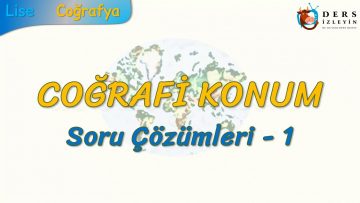 COĞRAFİ KONUM / SORU ÇÖZÜMLERİ – 1(TYT)