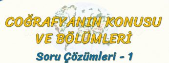 COĞRAFYANIN KONUSU VE BÖLÜMLERİ / SORU ÇÖZÜMLERİ – 1 (TYT)