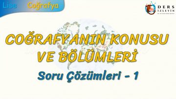 COĞRAFYANIN KONUSU VE BÖLÜMLERİ / SORU ÇÖZÜMLERİ – 1 (TYT)