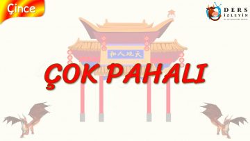 ÇOK PAHALI (ÇİNCE) 75. DERS