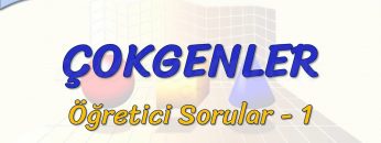 ÇOKGENLER / ÖĞRETİCİ SORULAR – 1
