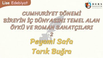 CUMHURİYET DÖNEMİ BİREYİN İÇ DÜNYASINI TEMEL ALAN ÖYKÜ VE ROMAN SANATÇILARI – 2