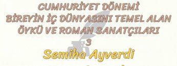 CUMHURİYET DÖNEMİ BİREYİN İÇ DÜNYASINI TEMEL ALAN ÖYKÜ VE ROMAN SANATÇILARI – 3