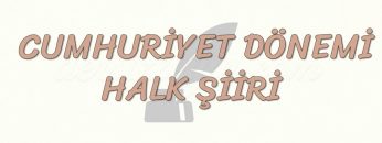 CUMHURİYET DÖNEMİ HALK ŞİİRİ