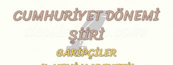 CUMHURİYET DÖNEMİ ŞİİRİ / GARİPÇİLER (1. YENİ HAREKETİ)