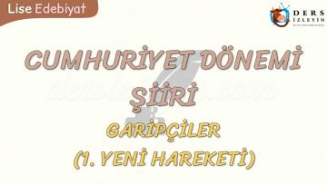 CUMHURİYET DÖNEMİ ŞİİRİ / GARİPÇİLER (1. YENİ HAREKETİ)