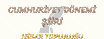 CUMHURİYET DÖNEMİ ŞİİRİ / HİSAR TOPLULUĞU
