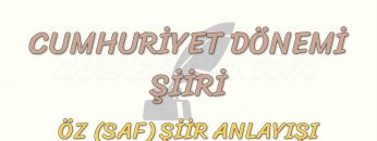 CUMHURİYET DÖNEMİ ŞİİRİ / ÖZ (SAF) ŞİİR ANLAYIŞI