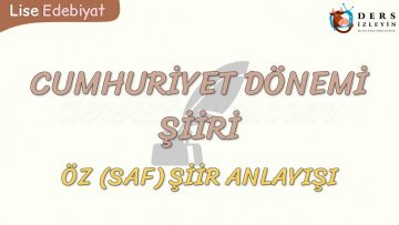 CUMHURİYET DÖNEMİ ŞİİRİ / ÖZ (SAF) ŞİİR ANLAYIŞI