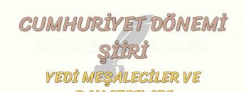 CUMHURİYET DÖNEMİ ŞİİRİ / YEDİ MEŞALECİLER VE SANATÇILARI