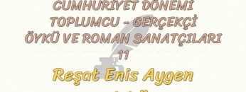 CUMHURİYET DÖNEMİ TOPLUMCU – GERÇEKÇİ ÖYKÜ VE ROMAN SANATÇILARI – 11