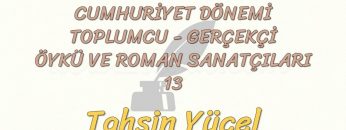 CUMHURİYET DÖNEMİ TOPLUMCU – GERÇEKÇİ ÖYKÜ VE ROMAN SANATÇILARI – 13