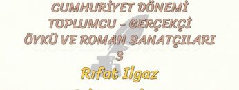 CUMHURİYET DÖNEMİ TOPLUMCU – GERÇEKÇİ ÖYKÜ VE ROMAN SANATÇILARI – 3