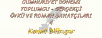CUMHURİYET DÖNEMİ TOPLUMCU – GERÇEKÇİ ÖYKÜ VE ROMAN SANATÇILARI – 4