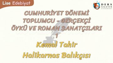 CUMHURİYET DÖNEMİ TOPLUMCU – GERÇEKÇİ ÖYKÜ VE ROMAN SANATÇILARI – 1